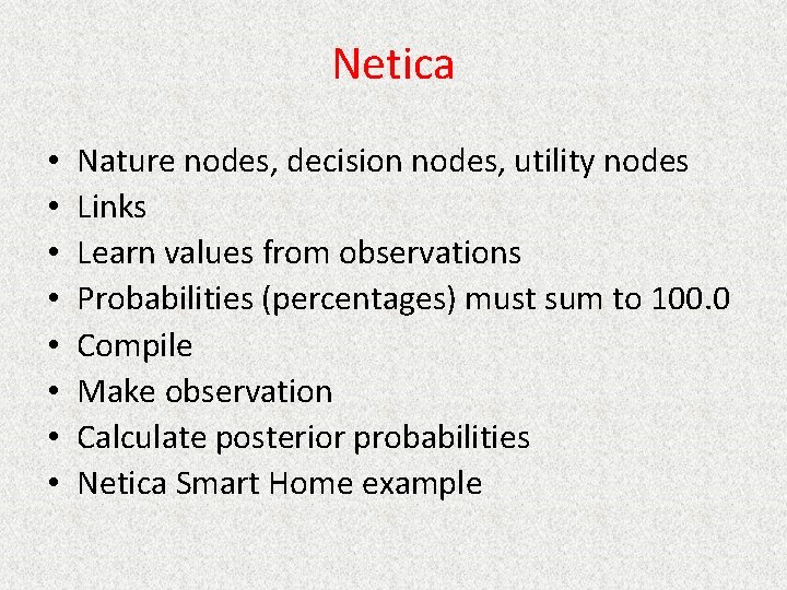 Netica • • Nature nodes, decision nodes, utility nodes Links Learn values from observations