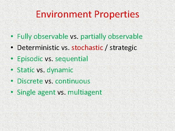 Environment Properties • • • Fully observable vs. partially observable Deterministic vs. stochastic /