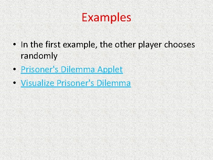 Examples • In the first example, the other player chooses randomly • Prisoner's Dilemma