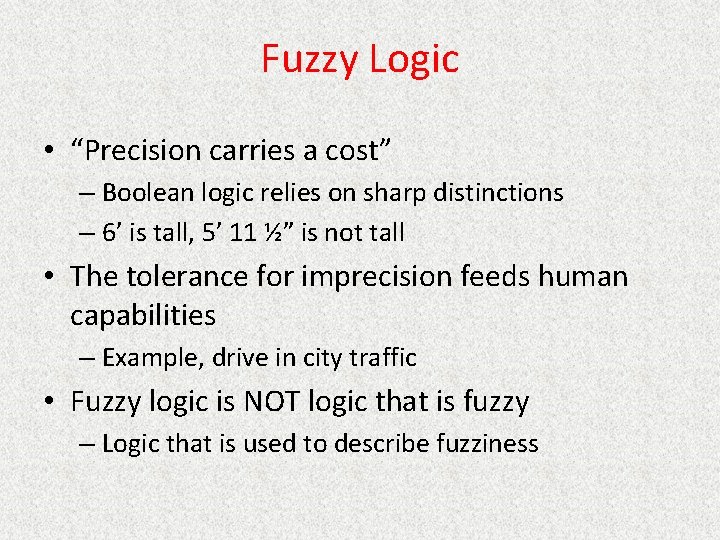 Fuzzy Logic • “Precision carries a cost” – Boolean logic relies on sharp distinctions