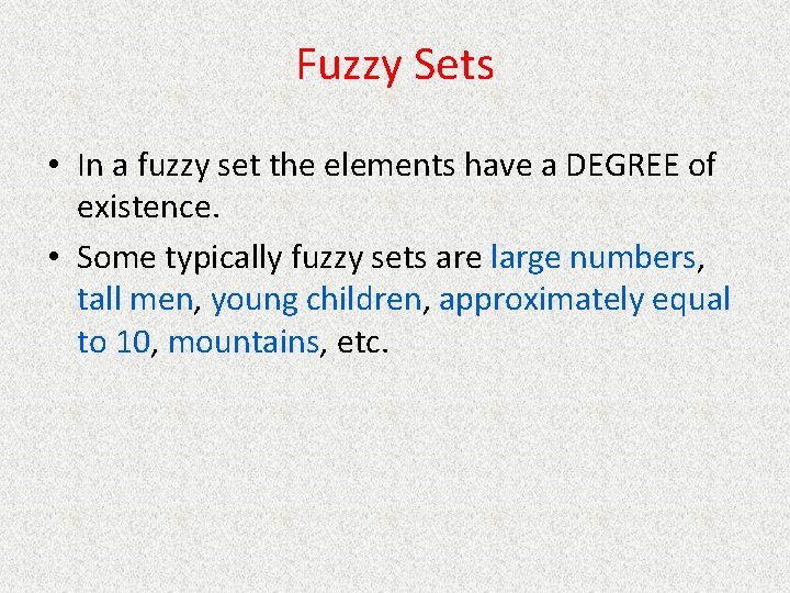 Fuzzy Sets • In a fuzzy set the elements have a DEGREE of existence.