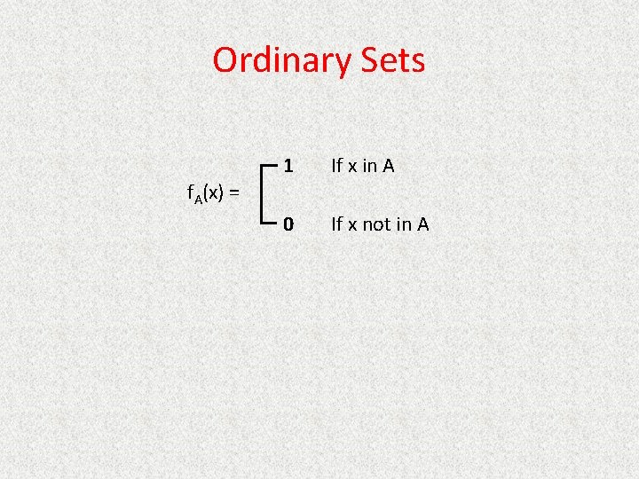 Ordinary Sets 1 If x in A 0 If x not in A f.