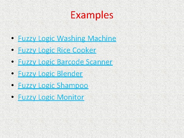 Examples • • • Fuzzy Logic Washing Machine Fuzzy Logic Rice Cooker Fuzzy Logic