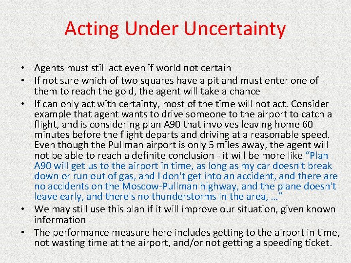 Acting Under Uncertainty • Agents must still act even if world not certain •