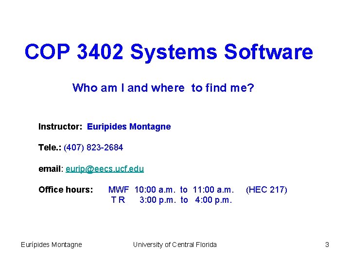 COP 3402 Systems Software Who am I and where to find me? Instructor: Euripides