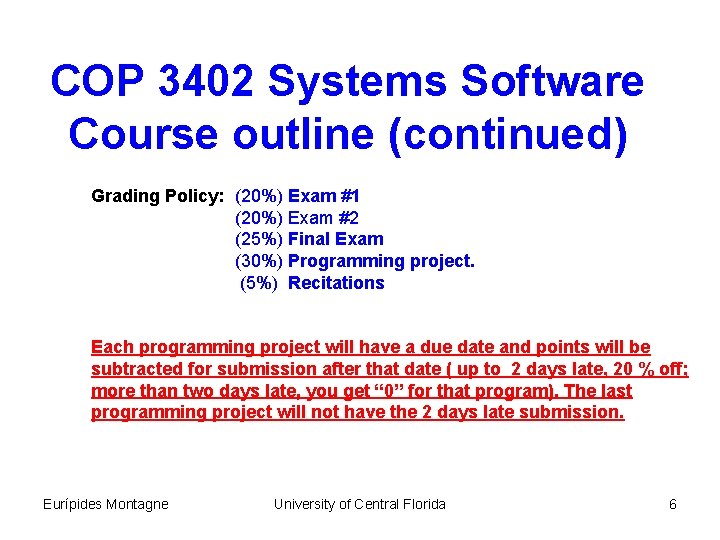 COP 3402 Systems Software Course outline (continued) Grading Policy: (20%) Exam #1 (20%) Exam