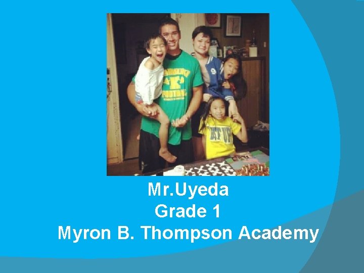 Mr. Uyeda Grade 1 Myron B. Thompson Academy 