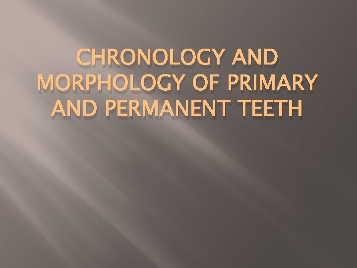 CHRONOLOGY AND MORPHOLOGY OF PRIMARY AND PERMANENT TEETH 