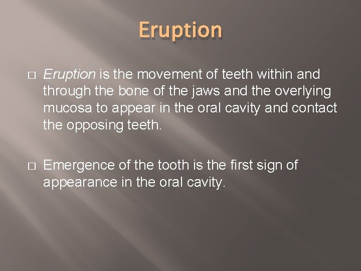 Eruption � Eruption is the movement of teeth within and through the bone of