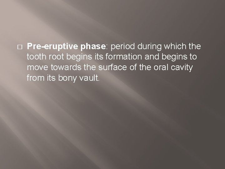 � Pre-eruptive phase: period during which the tooth root begins its formation and begins