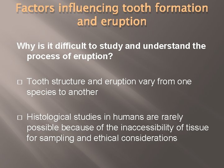 Factors influencing tooth formation and eruption Why is it difficult to study and understand