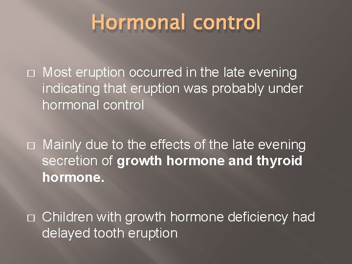 Hormonal control � Most eruption occurred in the late evening indicating that eruption was