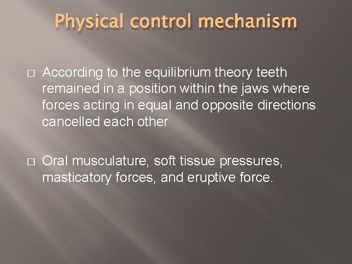 Physical control mechanism � According to the equilibrium theory teeth remained in a position