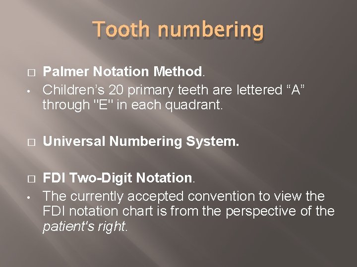 Tooth numbering � • Palmer Notation Method. Children’s 20 primary teeth are lettered “A”