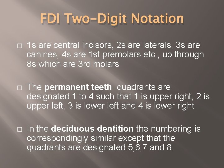FDI Two-Digit Notation � 1 s are central incisors, 2 s are laterals, 3