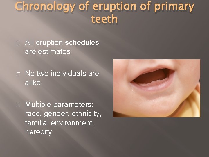 Chronology of eruption of primary teeth � All eruption schedules are estimates � No