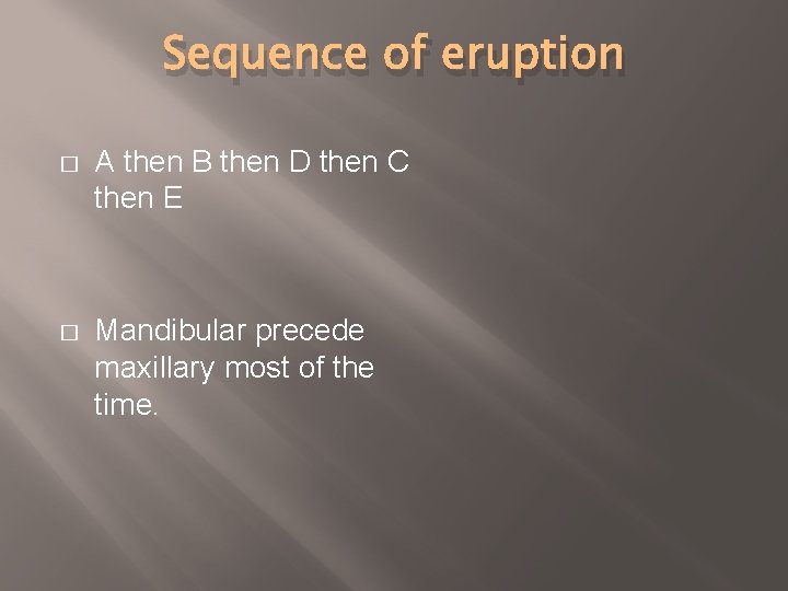 Sequence of eruption � A then B then D then C then E �