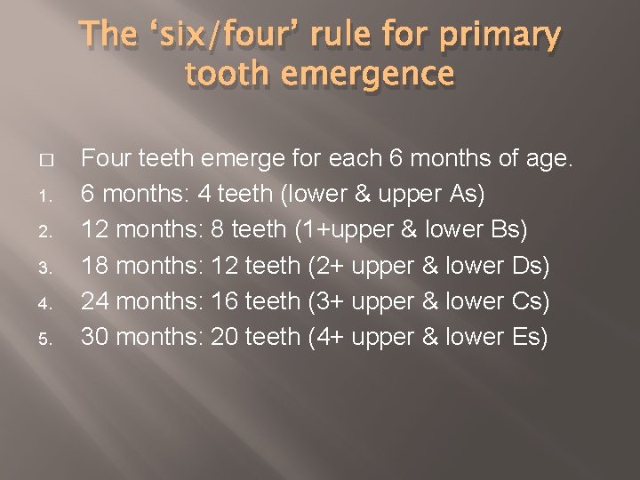 The ‘six/four’ rule for primary tooth emergence � 1. 2. 3. 4. 5. Four