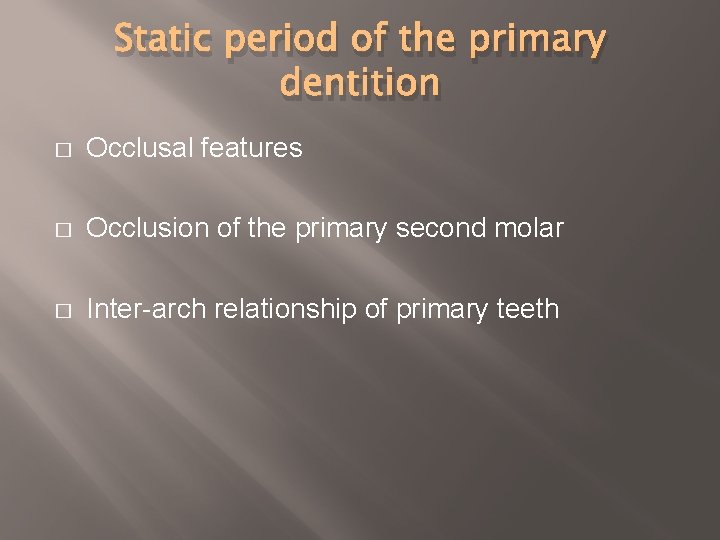 Static period of the primary dentition � Occlusal features � Occlusion of the primary