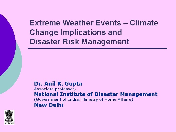 Extreme Weather Events – Climate Change Implications and Disaster Risk Management Dr. Anil K.