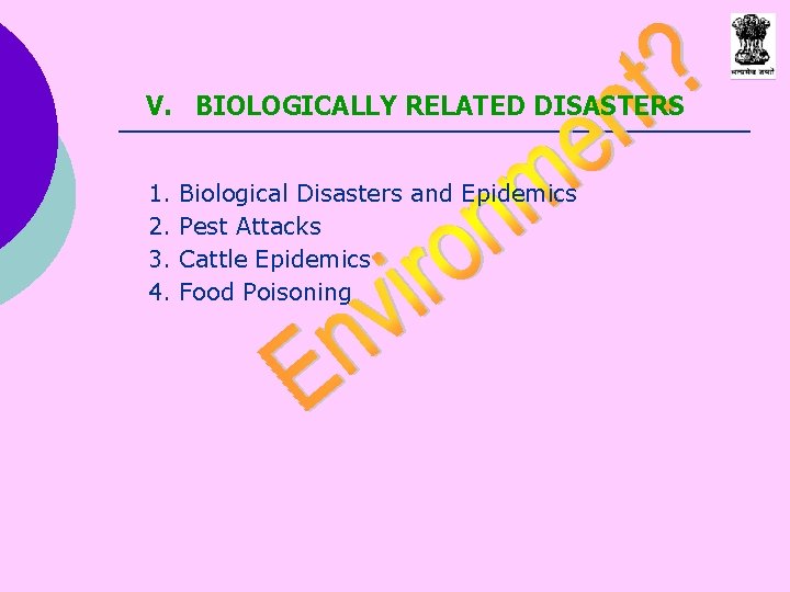 V. BIOLOGICALLY RELATED DISASTERS 1. 2. 3. 4. Biological Disasters and Epidemics Pest Attacks