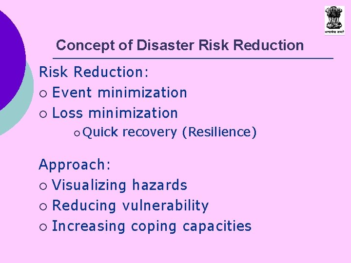 Concept of Disaster Risk Reduction: ¡ Event minimization ¡ Loss minimization ¡ Quick recovery