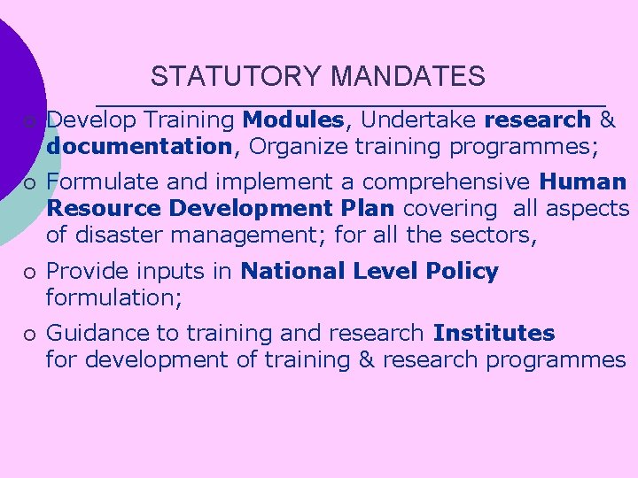 STATUTORY MANDATES ¡ Develop Training Modules, Undertake research & documentation, Organize training programmes; ¡