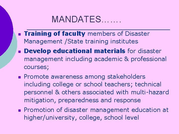 MANDATES……. n n Training of faculty members of Disaster Management /State training institutes Develop
