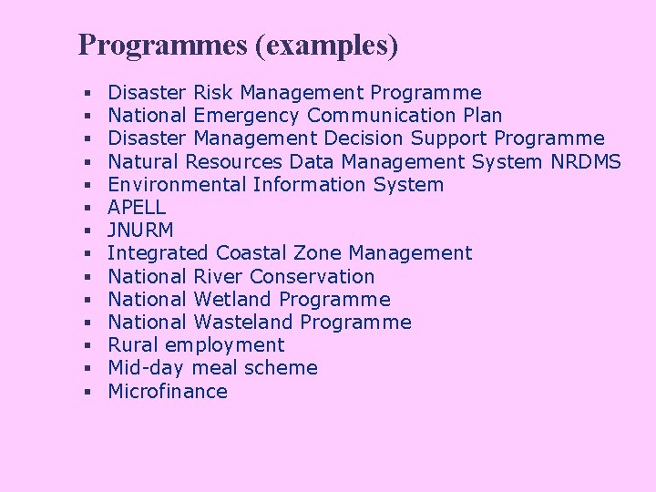 Programmes (examples) § § § § Disaster Risk Management Programme National Emergency Communication Plan