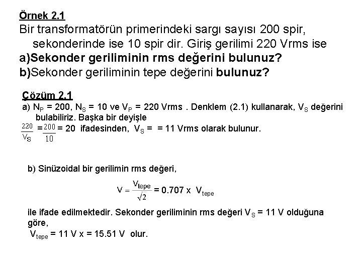 Örnek 2. 1 Bir transformatörün primerindeki sargı sayısı 200 spir, sekonderinde ise 10 spir