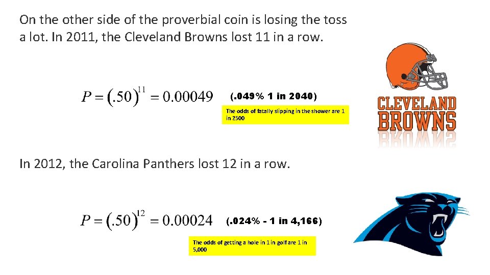 On the other side of the proverbial coin is losing the toss a lot.