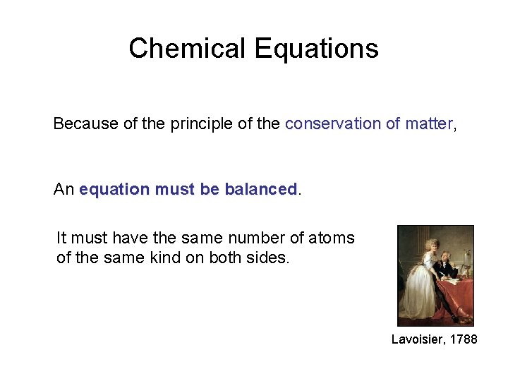 Chemical Equations Because of the principle of the conservation of matter, matter An equation