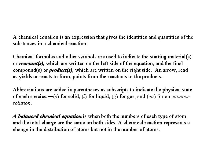 A chemical equation is an expression that gives the identities and quantities of the