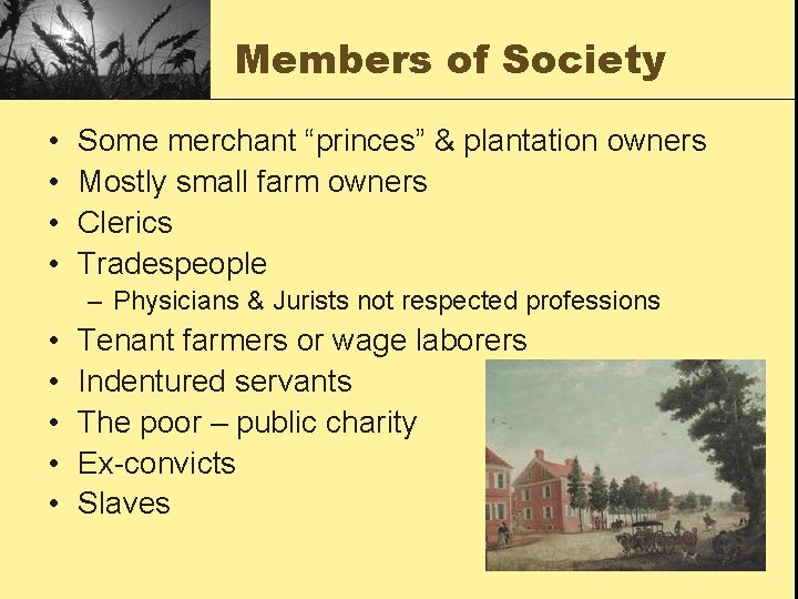 Members of Society • • Some merchant “princes” & plantation owners Mostly small farm