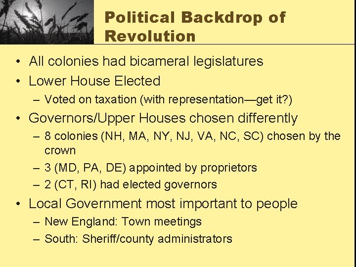 Political Backdrop of Revolution • All colonies had bicameral legislatures • Lower House Elected