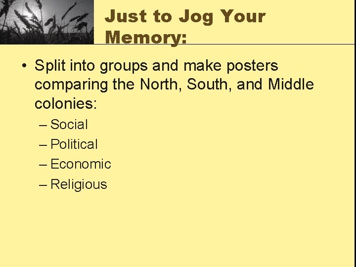 Just to Jog Your Memory: • Split into groups and make posters comparing the