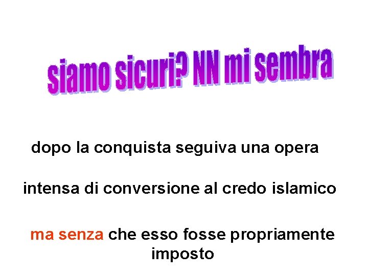 dopo la conquista seguiva una opera intensa di conversione al credo islamico ma senza