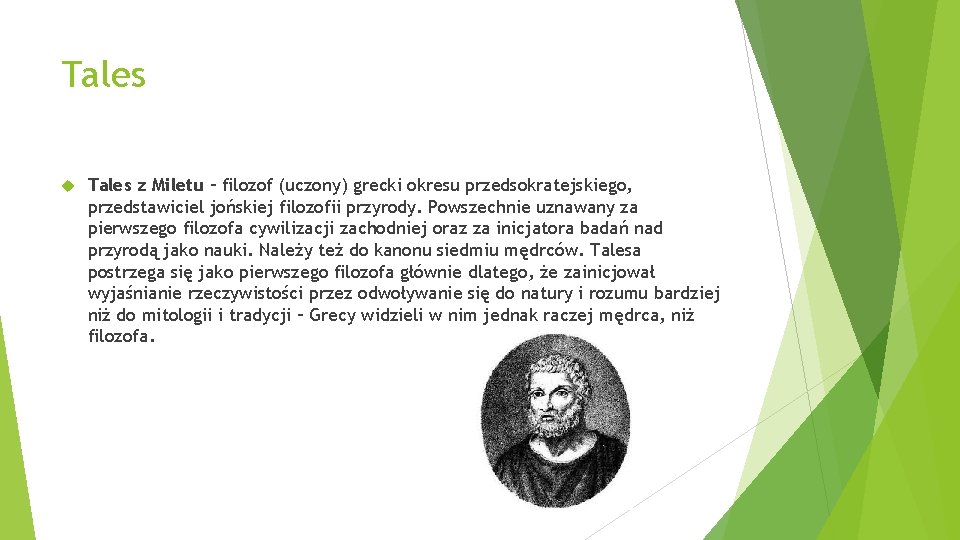 Tales z Miletu – filozof (uczony) grecki okresu przedsokratejskiego, przedstawiciel jońskiej filozofii przyrody. Powszechnie