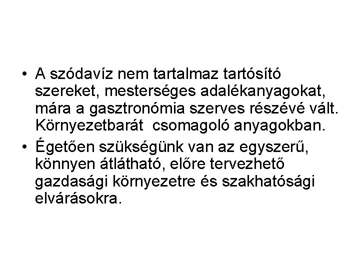  • A szódavíz nem tartalmaz tartósító szereket, mesterséges adalékanyagokat, mára a gasztronómia szerves