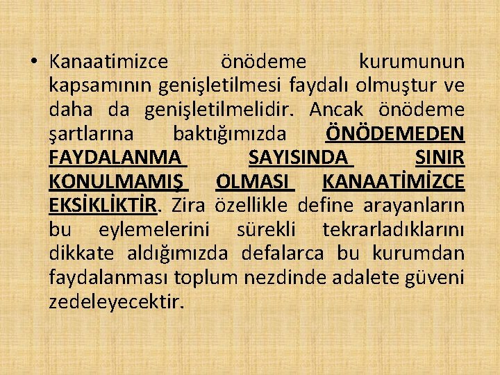  • Kanaatimizce önödeme kurumunun kapsamının genişletilmesi faydalı olmuştur ve daha da genişletilmelidir. Ancak