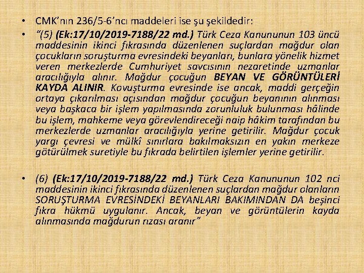  • CMK’nın 236/5 -6’ncı maddeleri ise şu şekildedir: • “(5) (Ek: 17/10/2019 -7188/22