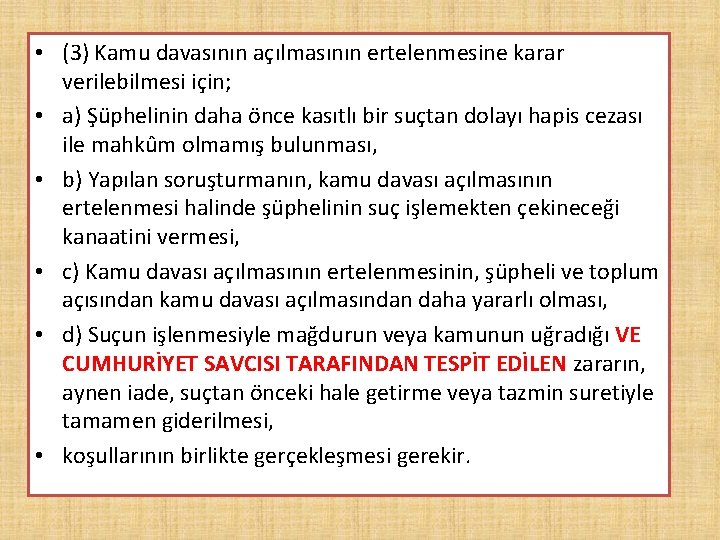  • (3) Kamu davasının açılmasının ertelenmesine karar verilebilmesi için; • a) Şüphelinin daha