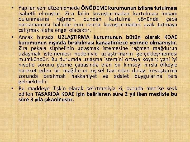  • Yapılan yeni düzenlemede ÖNÖDEME kurumunun istisna tutulması isabetli olmuştur. Zira failin kovuşturmadan