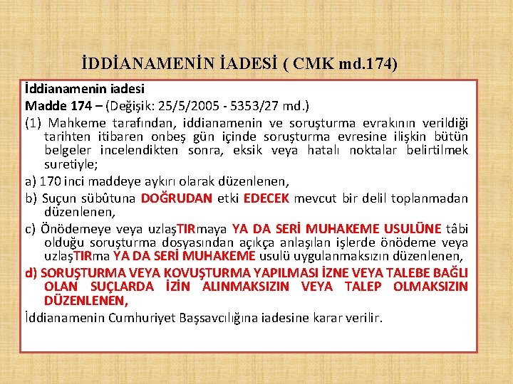 İDDİANAMENİN İADESİ ( CMK md. 174) İddianamenin iadesi Madde 174 – (Değişik: 25/5/2005 -