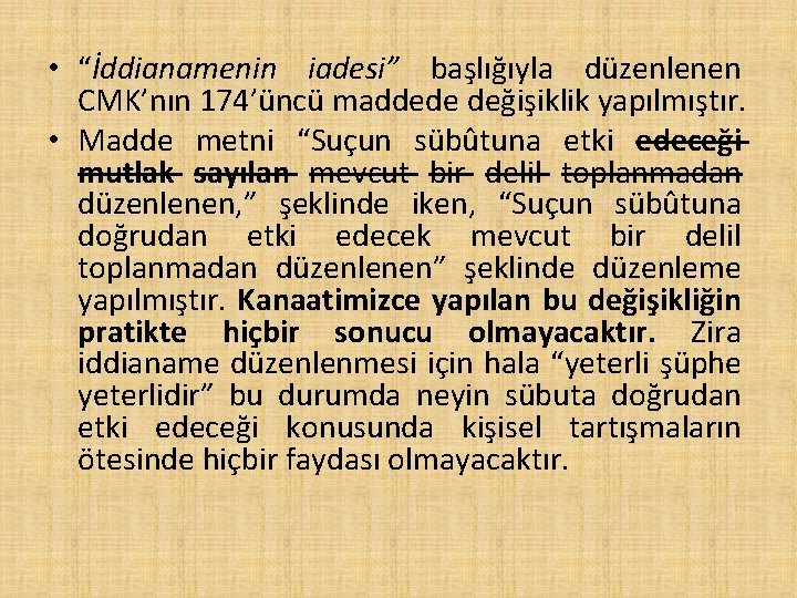  • “İddianamenin iadesi” başlığıyla düzenlenen CMK’nın 174’üncü maddede değişiklik yapılmıştır. • Madde metni