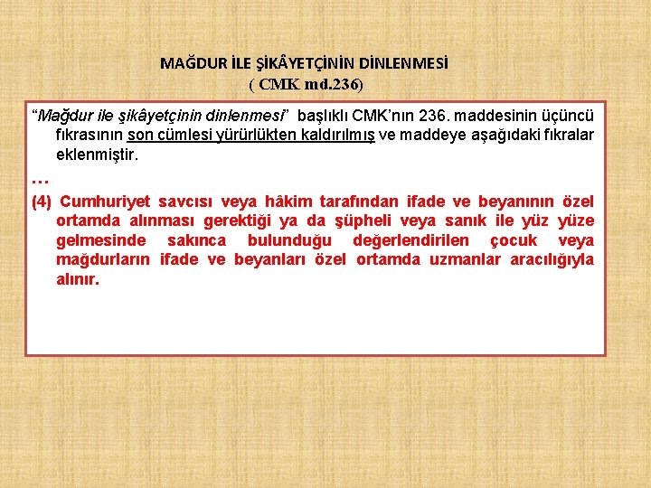 MAĞDUR İLE ŞİK YETÇİNİN DİNLENMESİ ( CMK md. 236) “Mağdur ile şikâyetçinin dinlenmesi” başlıklı