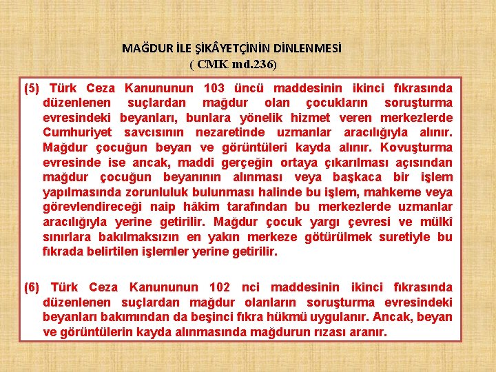 MAĞDUR İLE ŞİK YETÇİNİN DİNLENMESİ ( CMK md. 236) (5) Türk Ceza Kanununun 103