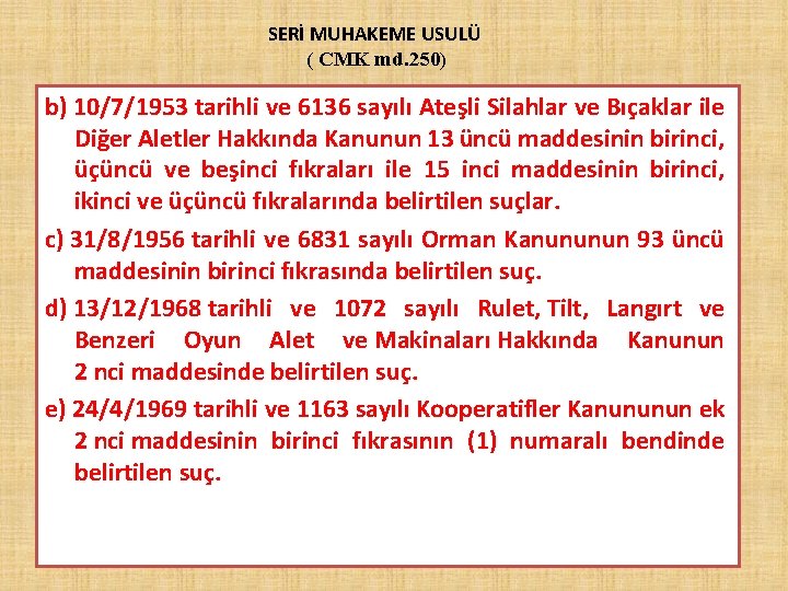 SERİ MUHAKEME USULÜ ( CMK md. 250) b) 10/7/1953 tarihli ve 6136 sayılı Ateşli