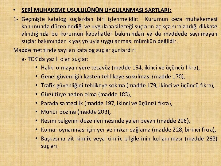  • SERİ MUHAKEME USULULÜNÜN UYGULANMASI ŞARTLARI: 1 - Geçmişte katalog suçlardan biri işlenmelidir: