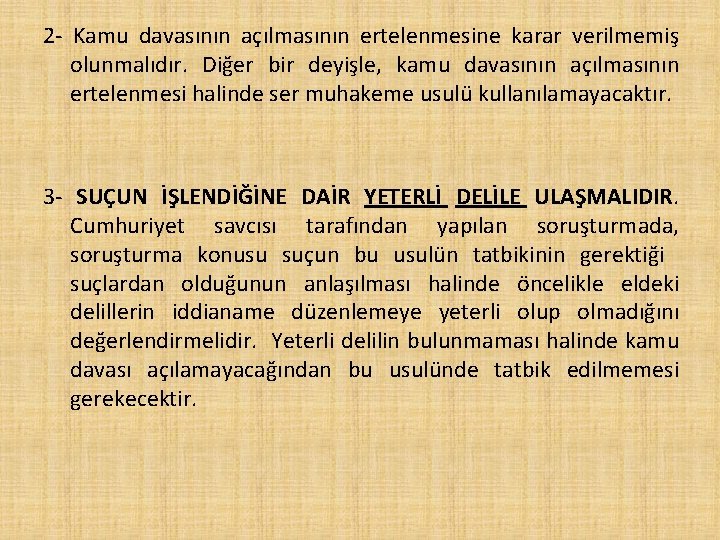 2 - Kamu davasının açılmasının ertelenmesine karar verilmemiş olunmalıdır. Diğer bir deyişle, kamu davasının